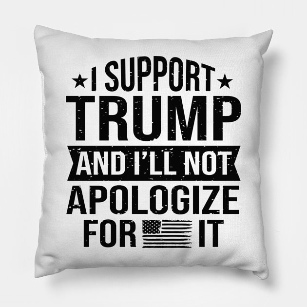 I support Trump and I will not apologize for it Pillow by Dylante