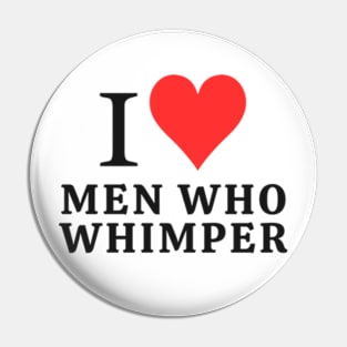 I love men who whimper Pin