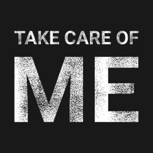 Take care of me T-Shirt