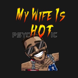 My Wife Is psycHOTic ;) T-Shirt