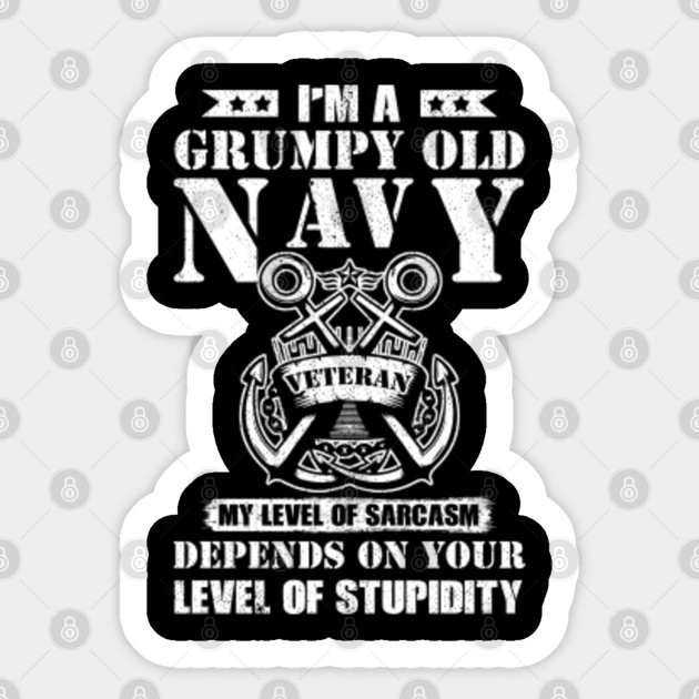 I'm A Grumpy Old Navy Veteran My Level Of Sarcasm Depends On Your Level ...