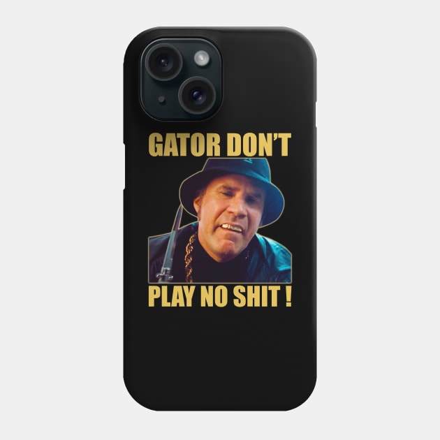 Gator Don’t Play No Shit! Phone Case by sobermacho