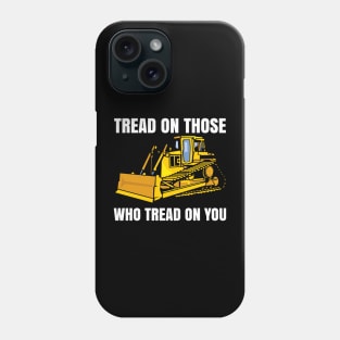 Tread On Those Who Tread On You Phone Case