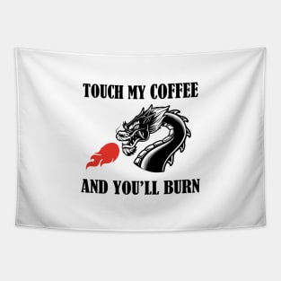 touch my coffee and you will burn Tapestry