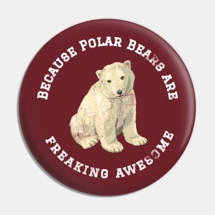 Because Polar Bears are Freaking Awesome, Funny Polar Bear Saying, Bear lover, Gift Idea T-Shirt Pin