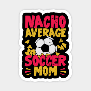 Nacho Average Soccer Mom Magnet