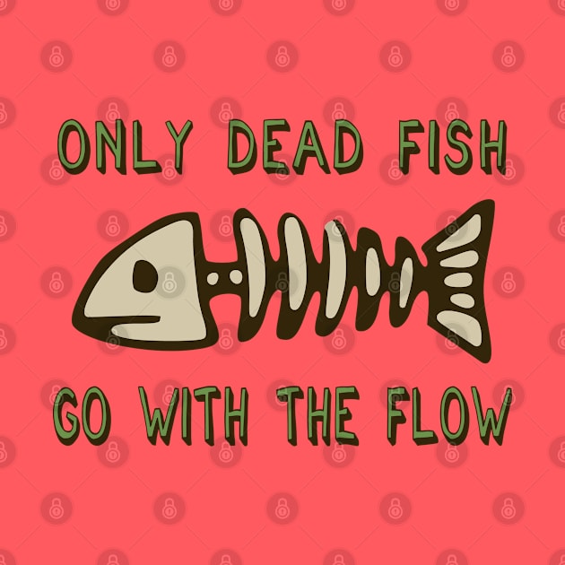 Only Dead Fish Go With The Flow - Aesthetic, Meme by SpaceDogLaika