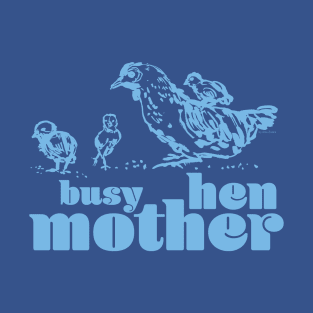 Busy mother hen blue T-Shirt