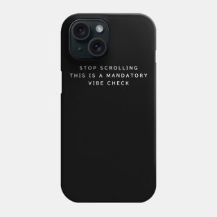 Stop Scrolling Vibe Check Phone Case