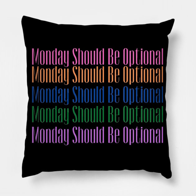 Monday Should Be Optional Pillow by malbajshop