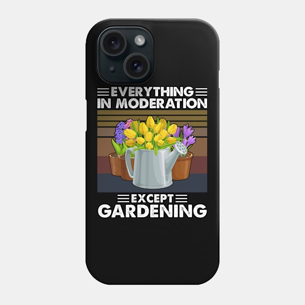 Everything In Moderation Expect gardening Phone Case by White Martian