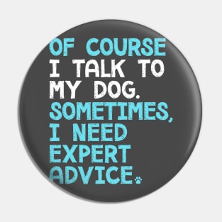 Of Course I Talk To My Dog Pin