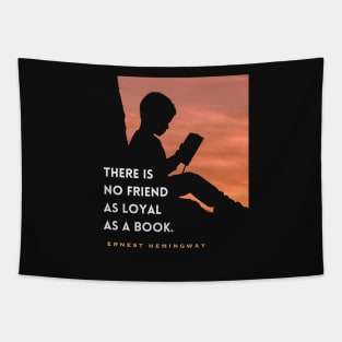 Ernest Hemingway quote: “There is no friend as loyal as a book” Tapestry