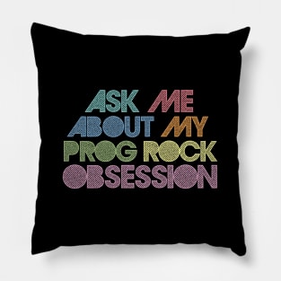 Ask Me About My Prog Rock Obsession Pillow