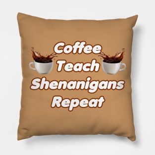 Coffee Teach Shenanigans Repeat - Funny Saint Patrick's Day Teacher Gifts Pillow