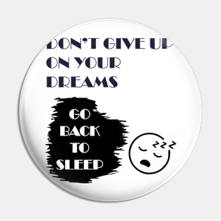 Don't give up on your dreams Pin