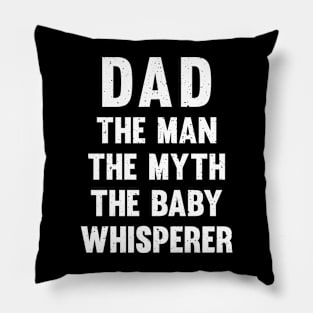 Dad The man, the myth, the baby whisperer Pillow