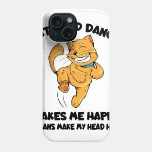 Cats And Dance Make Me Happy Humans Make My Head Hurt Phone Case