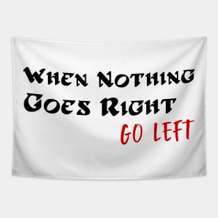 When Nothing Goes Right Go Left Tapestry