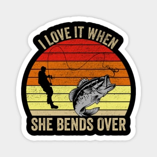 I Love It When She Bends Over Funny Fishing Magnet