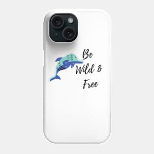 be wild be free dolphin design Phone Case