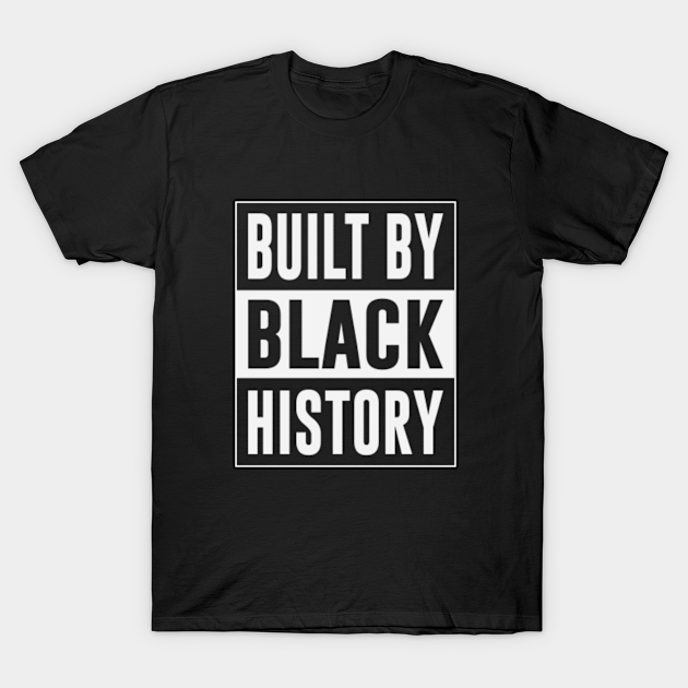 Discover Built By Black History For Black Lives Matter White 2 - Built By Black History - T-Shirt