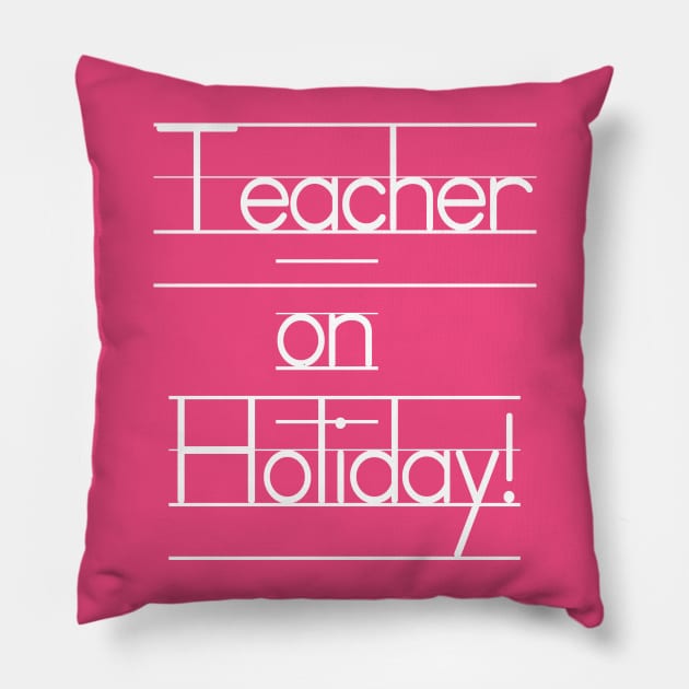 Teacher on Holiday - See You Next Year! Pillow by WeLovePopCulture