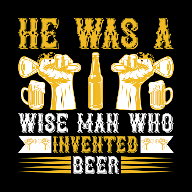 He is a wise man who invented beer T Shirt For Women Men by Gocnhotrongtoi