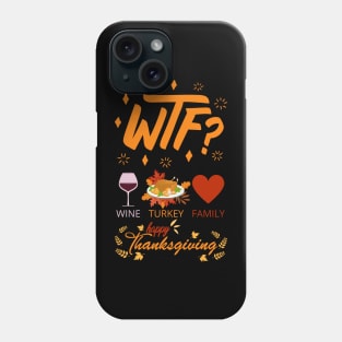 WTF Wine Turkey Family - Funny Thanksgiving Day Phone Case