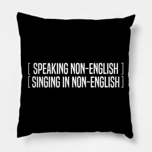 Speaking Non English Singing Non English Pillow