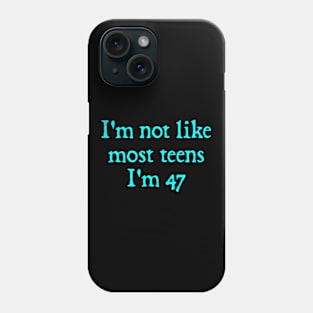 I'm Not Like Most Teens I'm 47. Phone Case