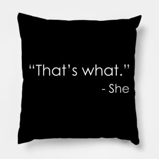 That’s what - She Pillow