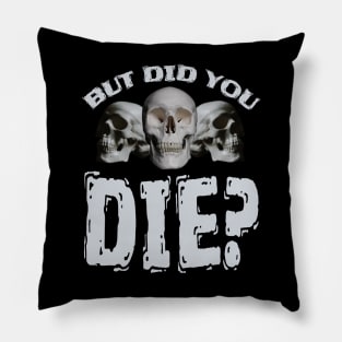 But Did You DIE? Pillow