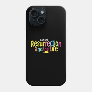 I am the Resurrection and the Life Phone Case