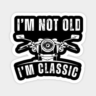 I'm Not Old I'm Classic - Classic Motorcycle Design Magnet