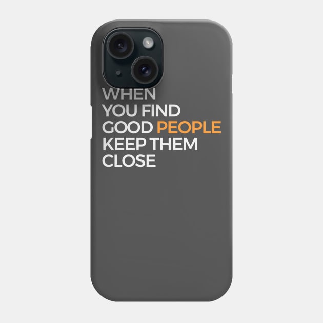 When You Find Good People Keep Them Close Phone Case by Clouds