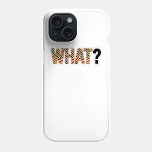 WHAT? Phone Case