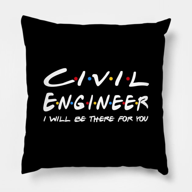 Civil Engineer Gifts - I'll be there for you Pillow by StudioElla