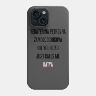 Your dad just calls me Katya (black text) Phone Case