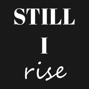 Still I Rise T-Shirt