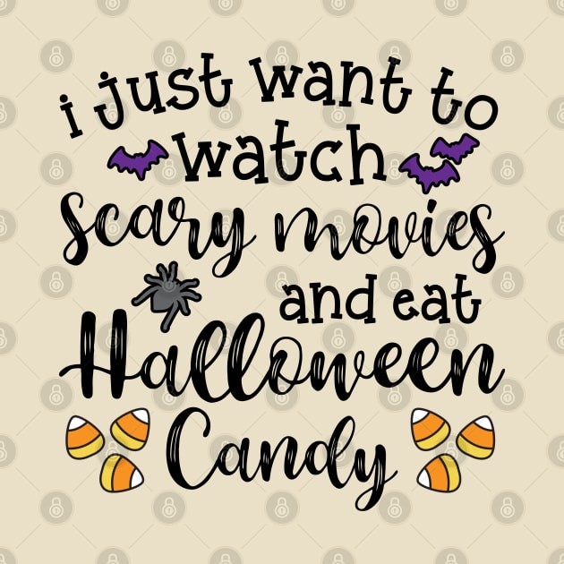 I Just Want To Watch Scary Movies and Eat Halloween Candy Cute Funny by GlimmerDesigns