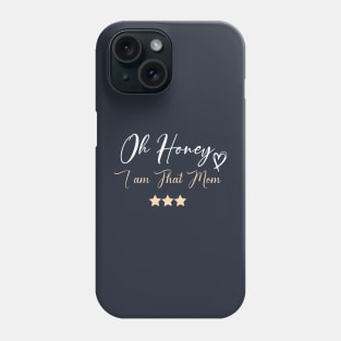 funny Oh Honey I am That Mom Phone Case