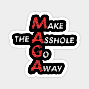 MAGA - make the asshole go away | anti trump Magnet