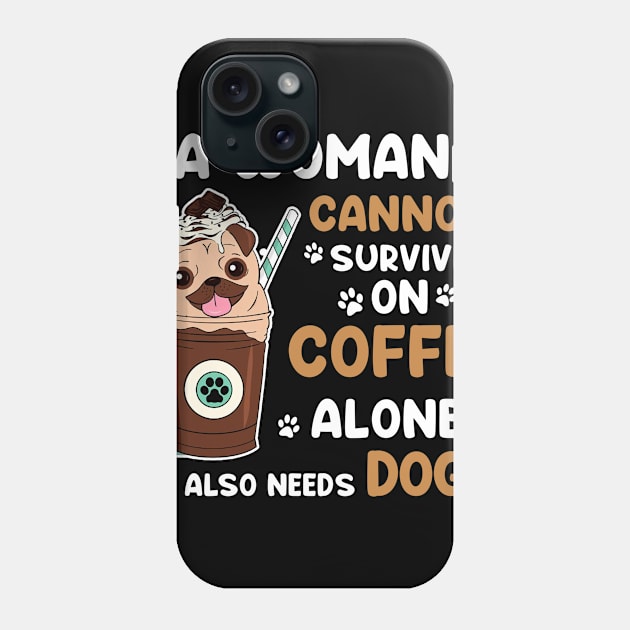 A Woman Cannot Survive On Coffee Alone She Also Needs Her DOG tshirt funny gift Phone Case by American Woman