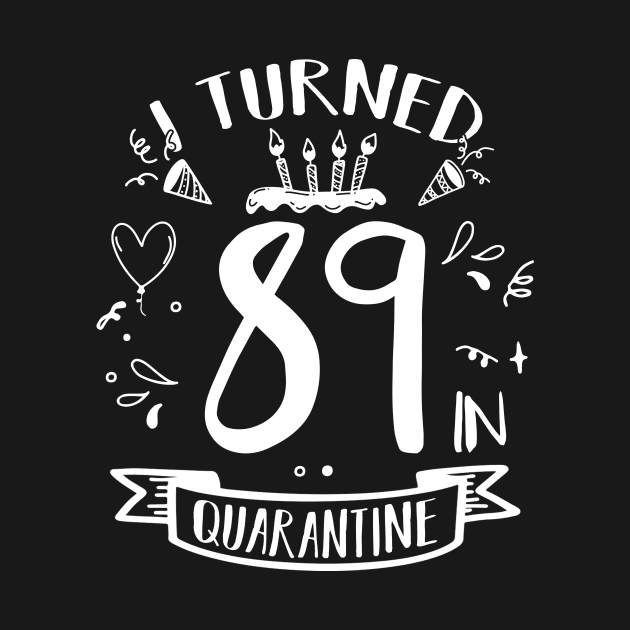 I Turned 89 In Quarantine by quaranteen