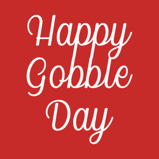 Happy Gobble Day T-Shirt