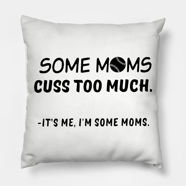 Im Some Moms Cuss Too Much Its Me Im Some Mom Pillow by hathanh2