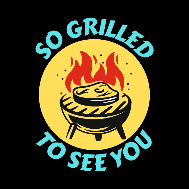 So Grilled To See You | Grill Pun by Allthingspunny