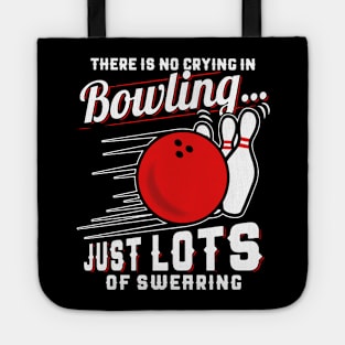 There Is No Crying In Bowling Just Lots Of Swearing Tote