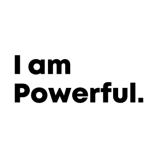 I am Powerful, motivational quote T-Shirt